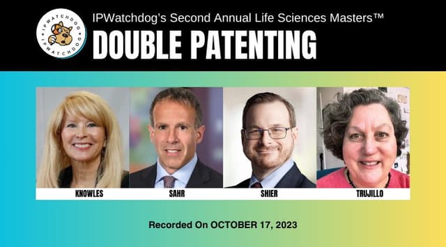 Life Sciences 2023 – Double Patenting: Constitutionality, In re Cellect and the fate of PTA & PTE – October 17, 2023