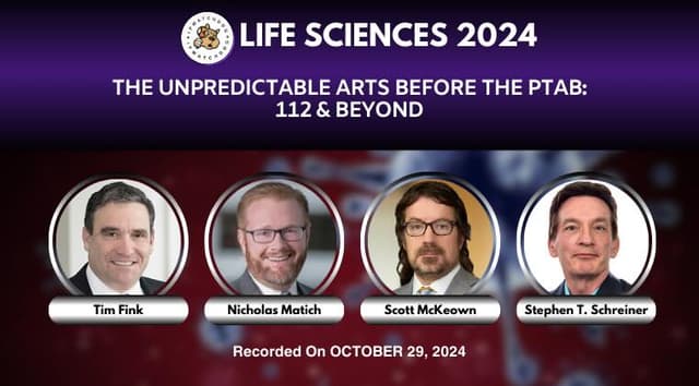 Life Sciences 2024 – The Unpredictable Arts Before the PTAB: 112 & Beyond – October 29, 2024