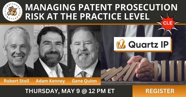 Managing Patent Prosecution Risk at the Practice Level – May 9, 2024
