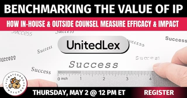 Benchmarking the Value of IP: How In-house and Outside Counsel Measure Efficacy and Impact – May 2, 2024